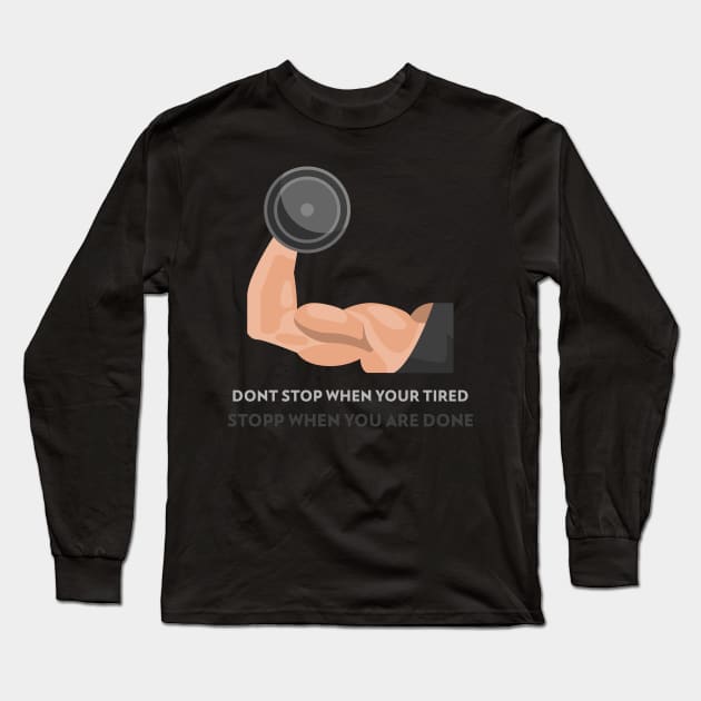 Dont Stop When Your Tired Stop When Your Done Long Sleeve T-Shirt by MorenoStyle